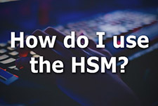 How do I use the HSM?